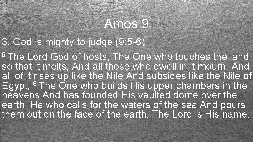 Amos 9 3. God is mighty to judge (9: 5 -6) 5 The Lord