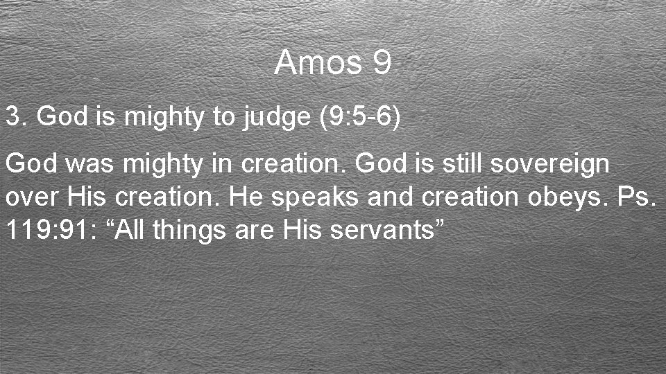 Amos 9 3. God is mighty to judge (9: 5 -6) God was mighty