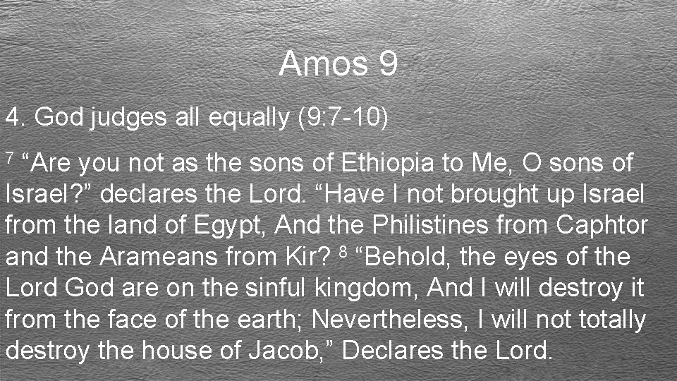 Amos 9 4. God judges all equally (9: 7 -10) “Are you not as