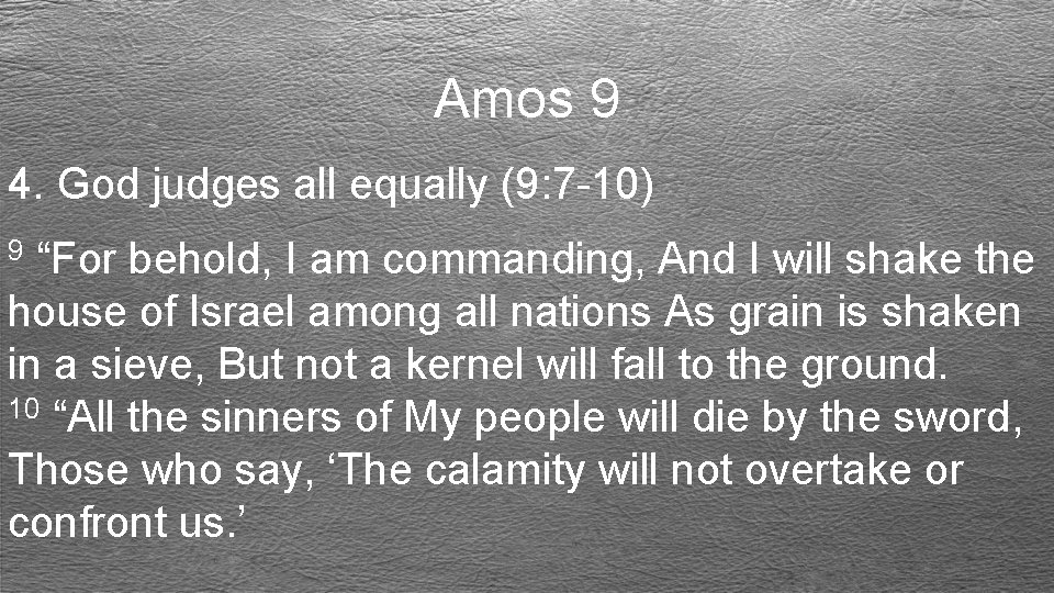 Amos 9 4. God judges all equally (9: 7 -10) “For behold, I am