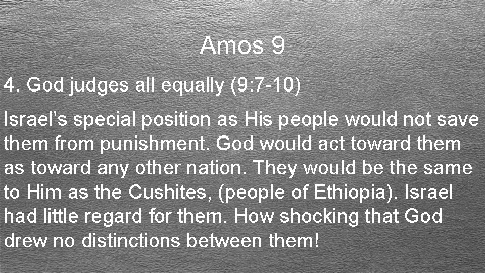 Amos 9 4. God judges all equally (9: 7 -10) Israel’s special position as