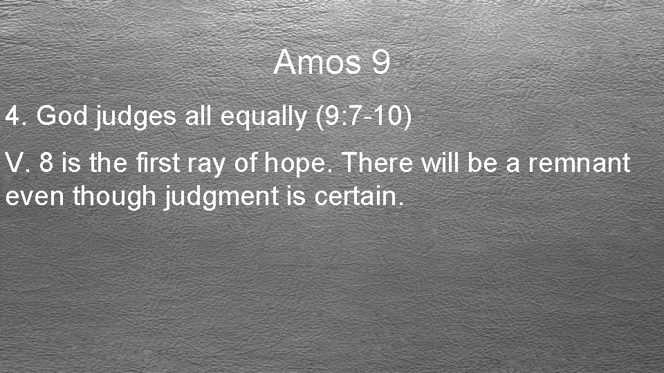 Amos 9 4. God judges all equally (9: 7 -10) V. 8 is the