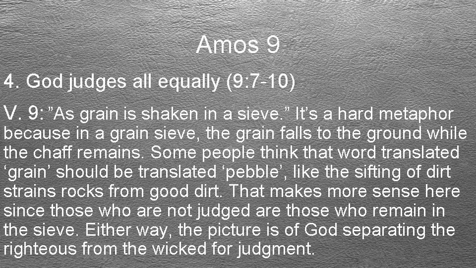 Amos 9 4. God judges all equally (9: 7 -10) V. 9: ”As grain