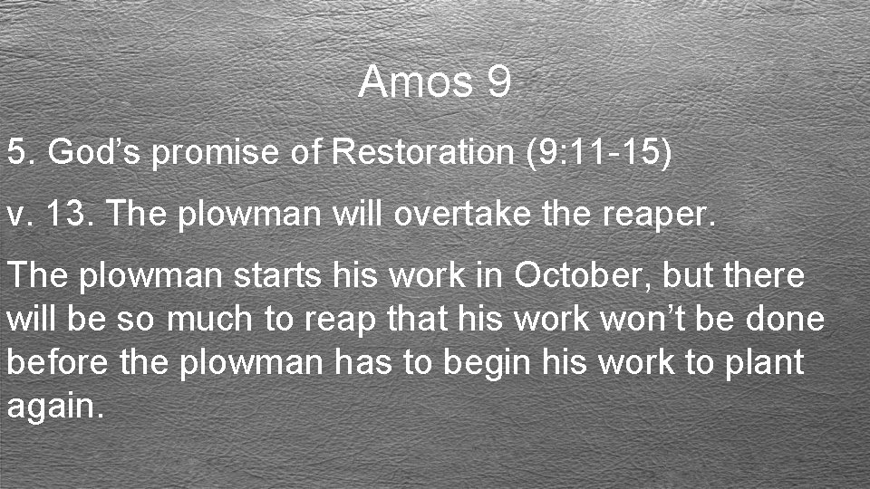 Amos 9 5. God’s promise of Restoration (9: 11 -15) v. 13. The plowman
