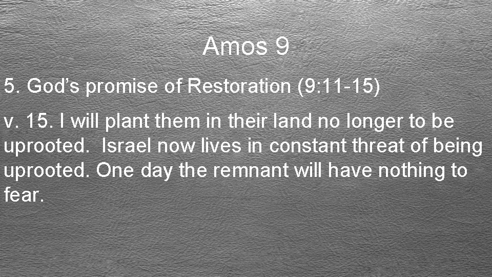 Amos 9 5. God’s promise of Restoration (9: 11 -15) v. 15. I will