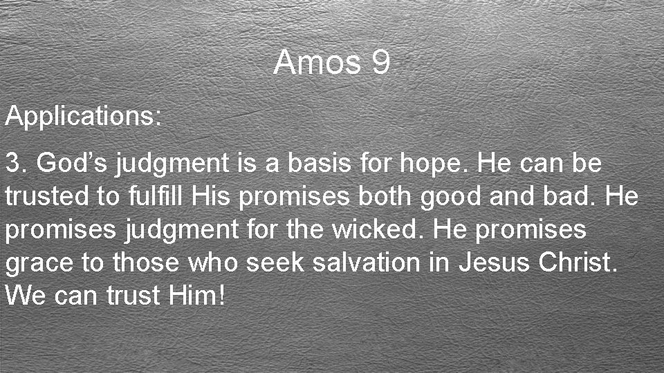 Amos 9 Applications: 3. God’s judgment is a basis for hope. He can be