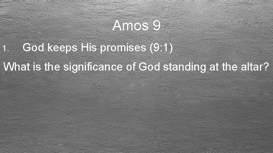 Amos 9 1. God keeps His promises (9: 1) What is the significance of