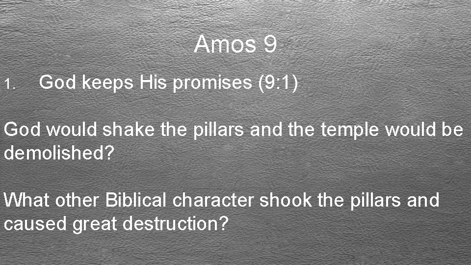 Amos 9 1. God keeps His promises (9: 1) God would shake the pillars