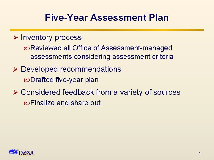 Five-Year Assessment Plan Ø Inventory process Reviewed all Office of Assessment-managed assessments considering assessment
