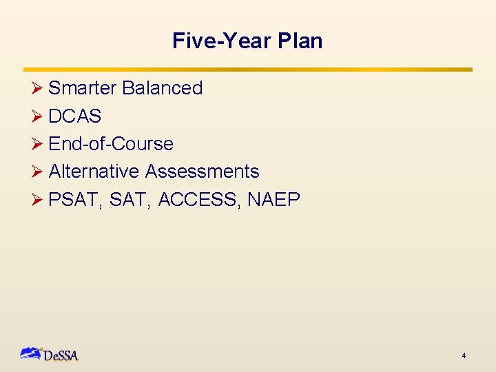 Five-Year Plan Ø Smarter Balanced Ø DCAS Ø End-of-Course Ø Alternative Assessments Ø PSAT,