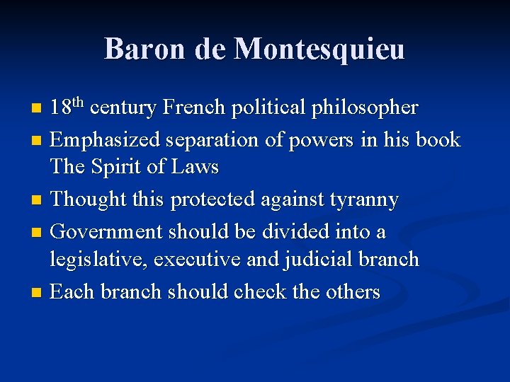 Baron de Montesquieu 18 th century French political philosopher n Emphasized separation of powers