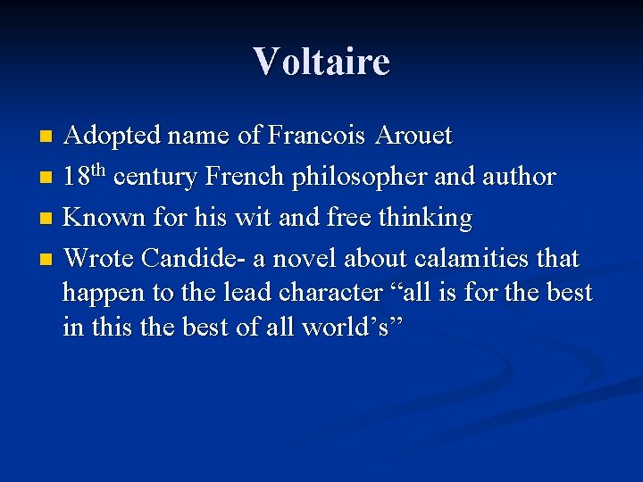 Voltaire Adopted name of Francois Arouet n 18 th century French philosopher and author