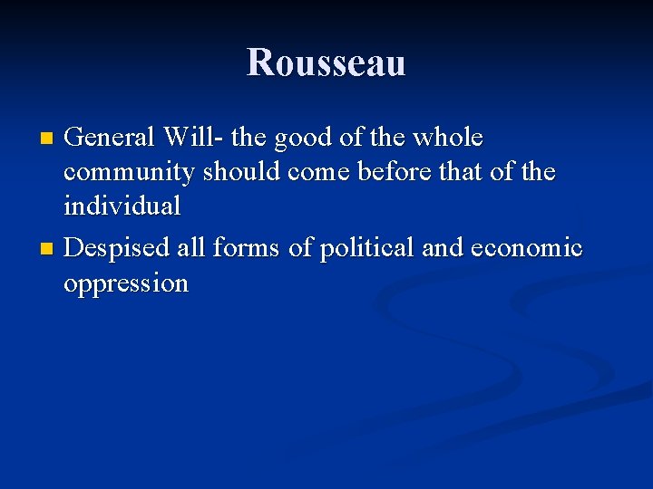 Rousseau General Will- the good of the whole community should come before that of