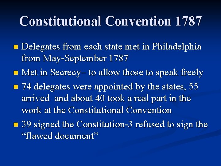 Constitutional Convention 1787 Delegates from each state met in Philadelphia from May-September 1787 n