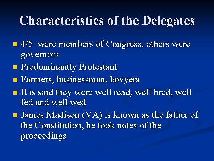 Characteristics of the Delegates 4/5 were members of Congress, others were governors n Predominantly