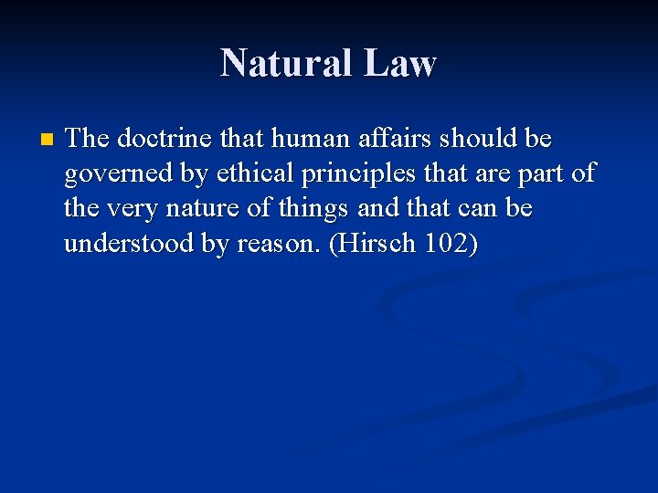 Natural Law n The doctrine that human affairs should be governed by ethical principles