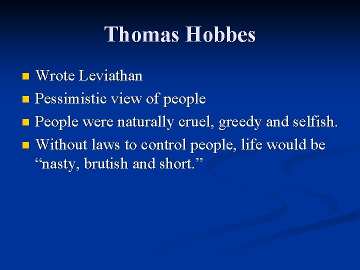Thomas Hobbes Wrote Leviathan n Pessimistic view of people n People were naturally cruel,