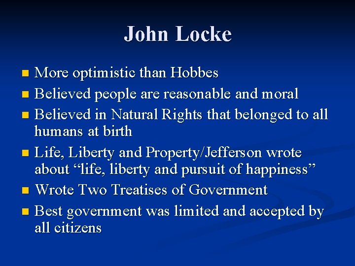 John Locke More optimistic than Hobbes n Believed people are reasonable and moral n