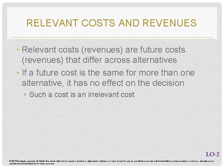 RELEVANT COSTS AND REVENUES • Relevant costs (revenues) are future costs (revenues) that differ