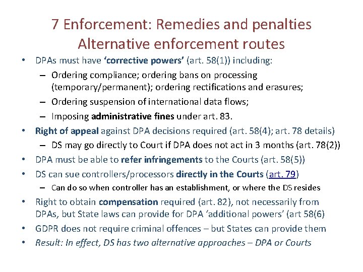 7 Enforcement: Remedies and penalties Alternative enforcement routes • DPAs must have ‘corrective powers’