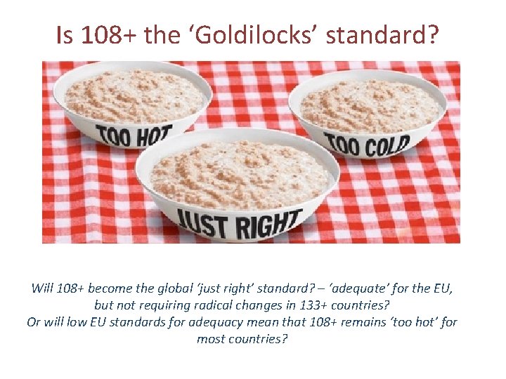 Is 108+ the ‘Goldilocks’ standard? Will 108+ become the global ‘just right’ standard? –