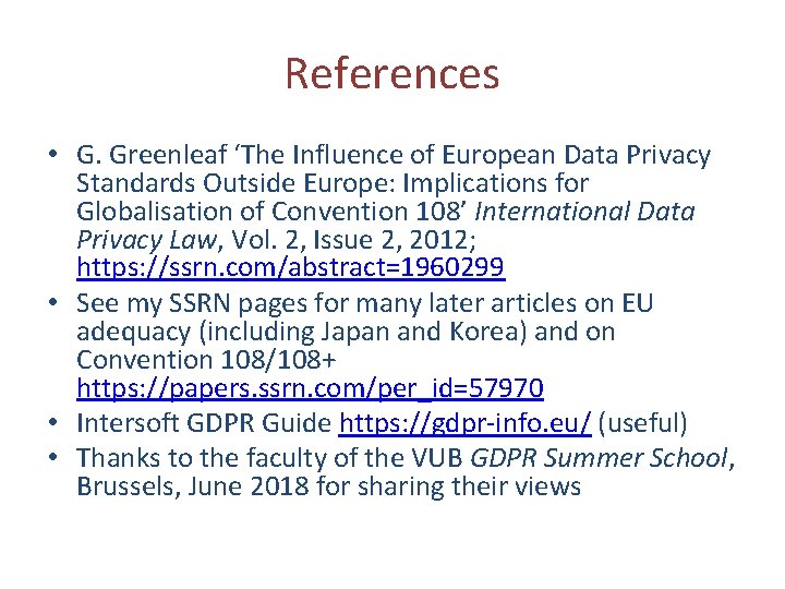 References • G. Greenleaf ‘The Influence of European Data Privacy Standards Outside Europe: Implications