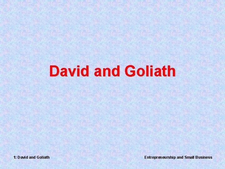 David and Goliath 1: David and Goliath Entrepreneurship and Small Business 