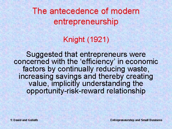 The antecedence of modern entrepreneurship Knight (1921) Suggested that entrepreneurs were concerned with the