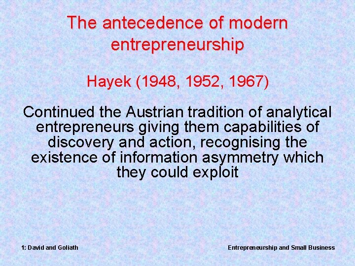 The antecedence of modern entrepreneurship Hayek (1948, 1952, 1967) Continued the Austrian tradition of