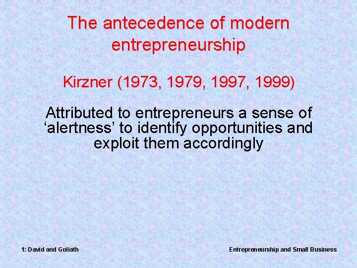 The antecedence of modern entrepreneurship Kirzner (1973, 1979, 1997, 1999) Attributed to entrepreneurs a