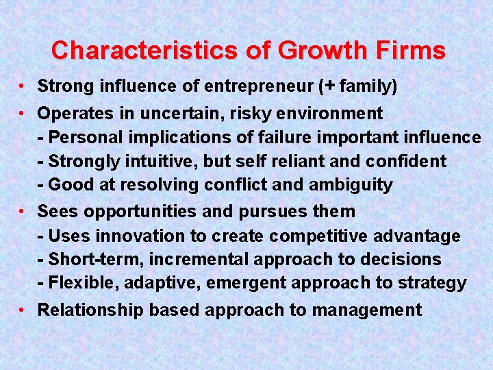 Characteristics of Growth Firms • Strong influence of entrepreneur (+ family) • Operates in