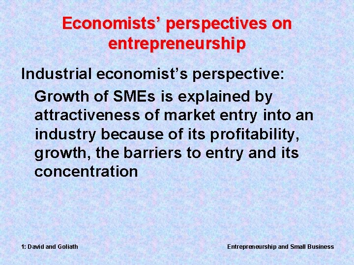 Economists’ perspectives on entrepreneurship Industrial economist’s perspective: Growth of SMEs is explained by attractiveness