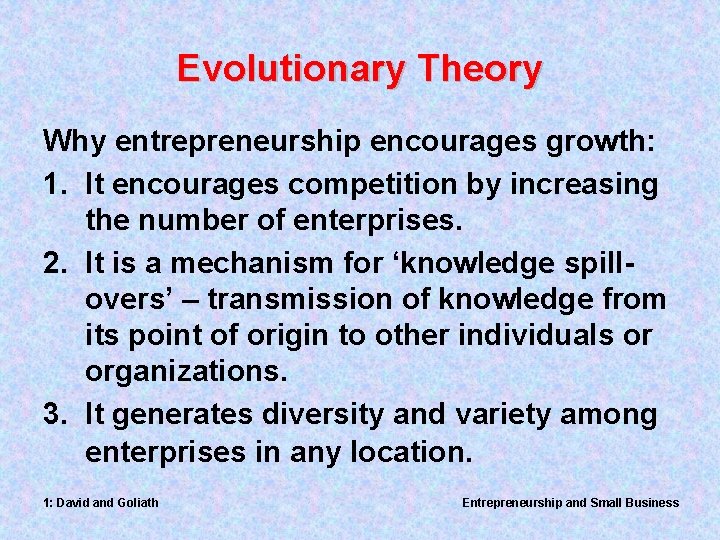 Evolutionary Theory Why entrepreneurship encourages growth: 1. It encourages competition by increasing the number