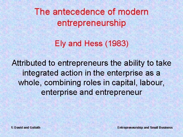 The antecedence of modern entrepreneurship Ely and Hess (1983) Attributed to entrepreneurs the ability
