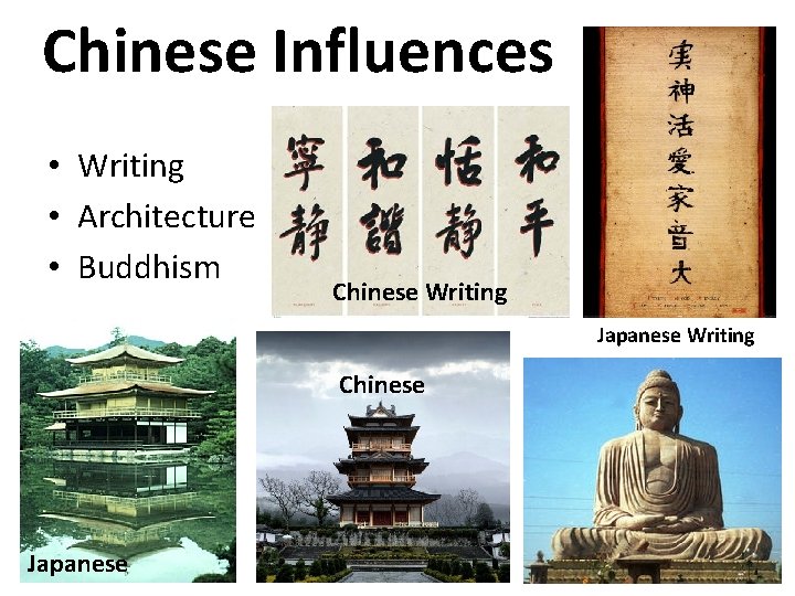 Chinese Influences • Writing • Architecture • Buddhism Chinese Writing Japanese Writing Chinese Japanese