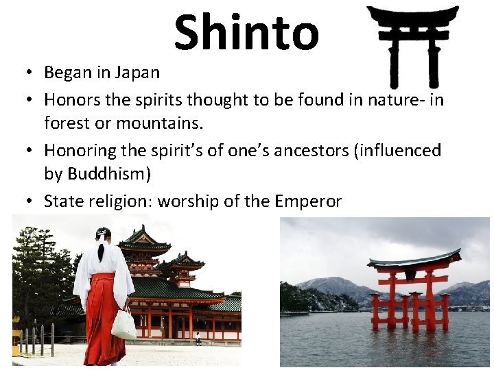 Shinto • Began in Japan • Honors the spirits thought to be found in