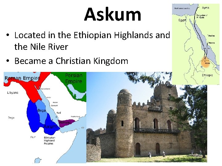 Askum • Located in the Ethiopian Highlands and the Nile River • Became a