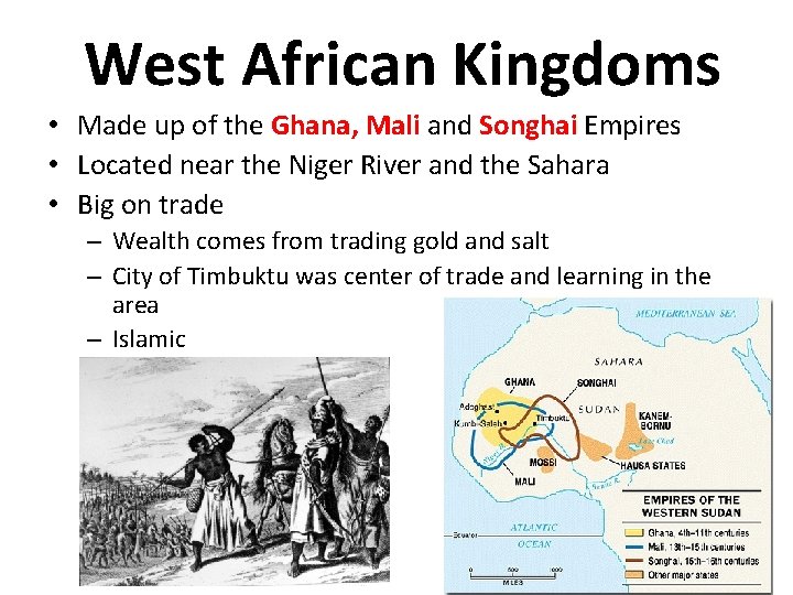 West African Kingdoms • Made up of the Ghana, Mali and Songhai Empires •