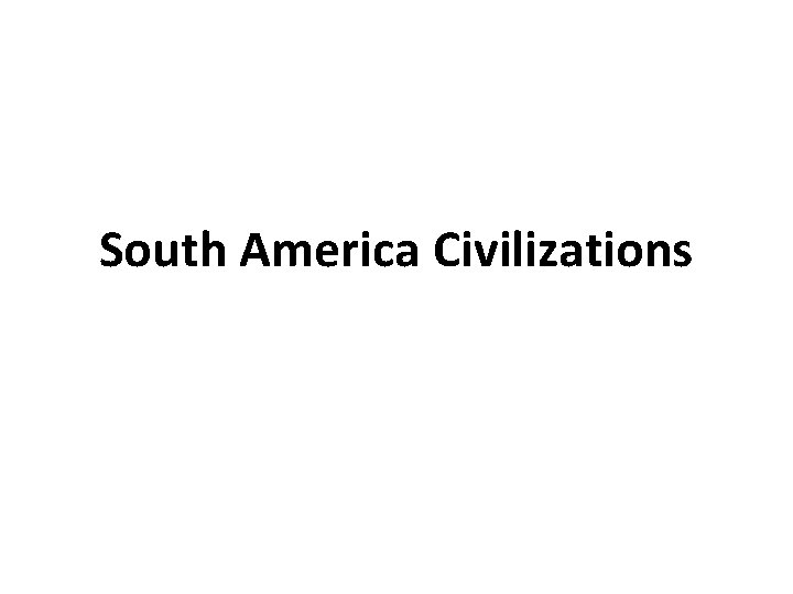 South America Civilizations 