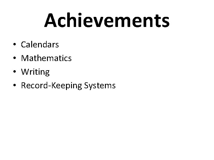 Achievements • • Calendars Mathematics Writing Record-Keeping Systems 