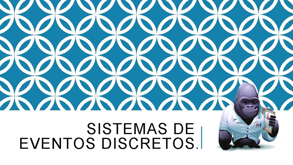 SISTEMAS DE EVENTOS DISCRETOS. 