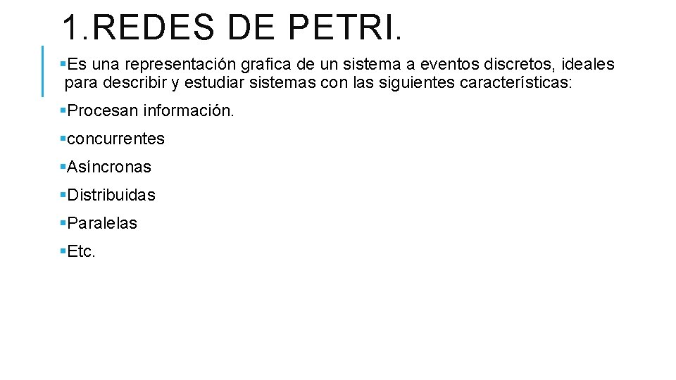 1. REDES DE PETRI. §Es una representación grafica de un sistema a eventos discretos,