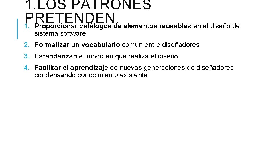 1. LOS PATRONES PRETENDEN. 1. Proporcionar catálogos de elementos reusables en el diseño de