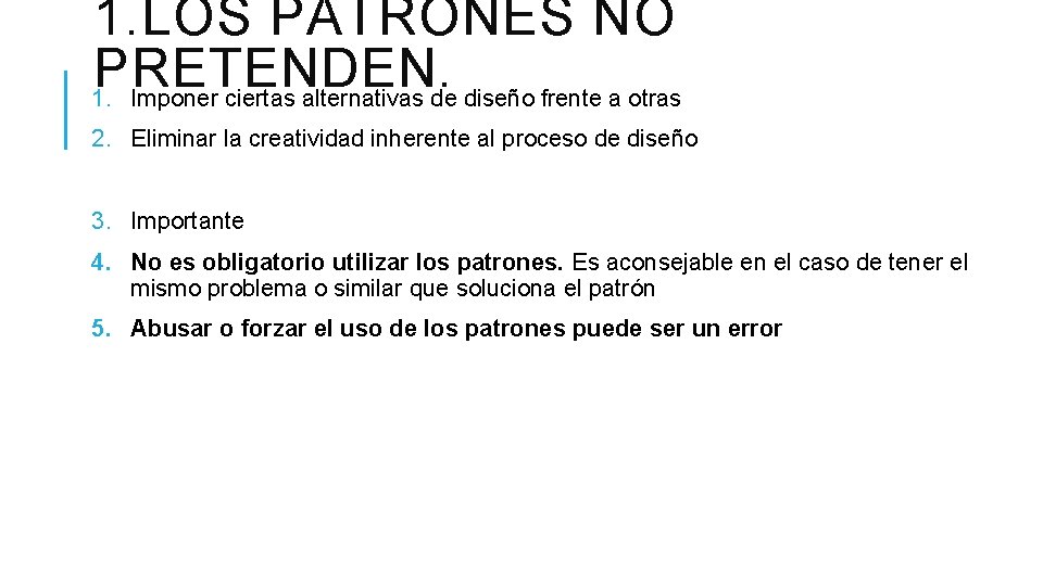 1. LOS PATRONES NO PRETENDEN. 1. Imponer ciertas alternativas de diseño frente a otras