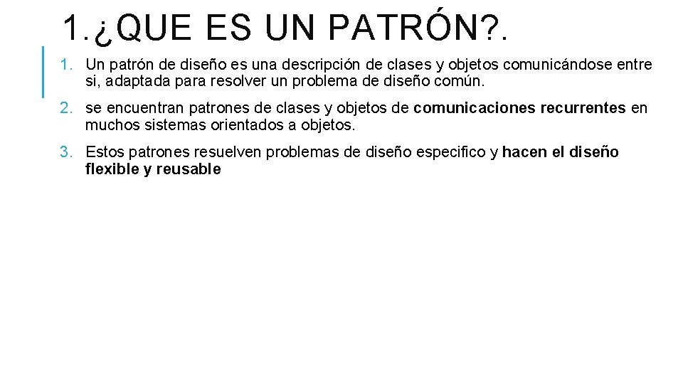 1. ¿QUE ES UN PATRÓN? . 1. Un patrón de diseño es una descripción