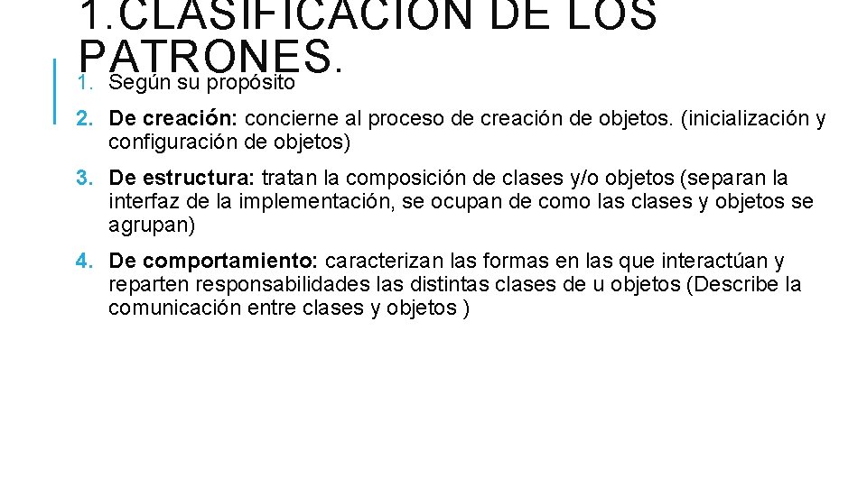 1. CLASIFICACION DE LOS PATRONES. 1. Según su propósito 2. De creación: concierne al