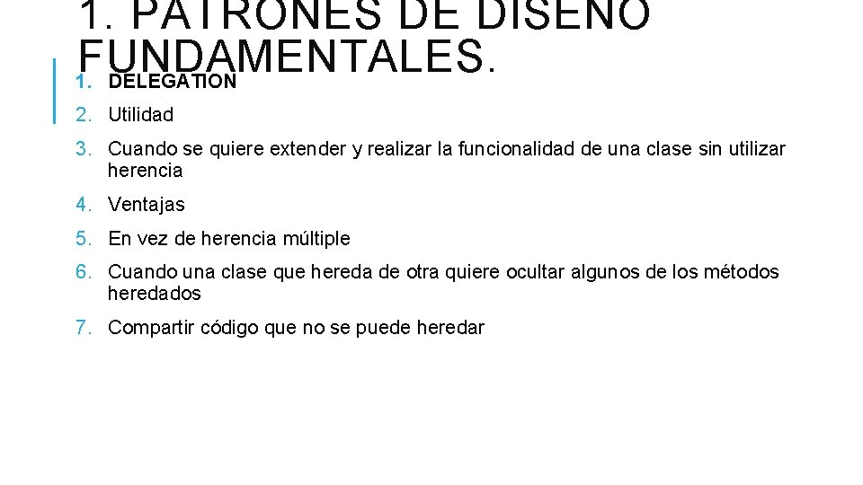 1. PATRONES DE DISEÑO FUNDAMENTALES. 1. DELEGATION 2. Utilidad 3. Cuando se quiere extender