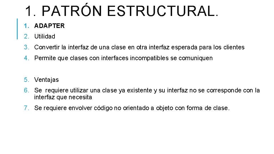 1. PATRÓN ESTRUCTURAL. 1. ADAPTER 2. Utilidad 3. Convertir la interfaz de una clase