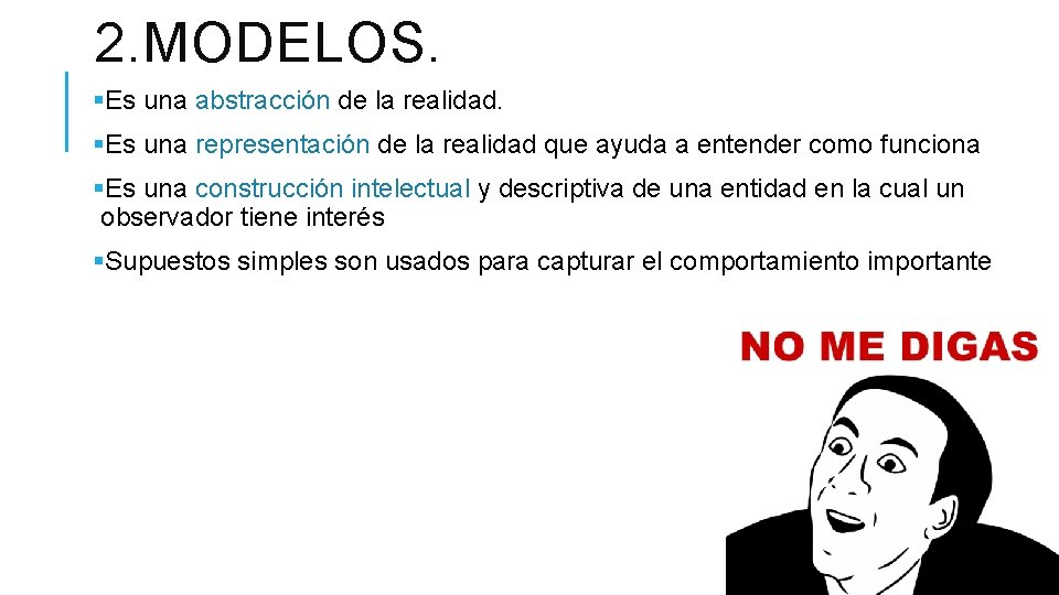 2. MODELOS. §Es una abstracción de la realidad. §Es una representación de la realidad