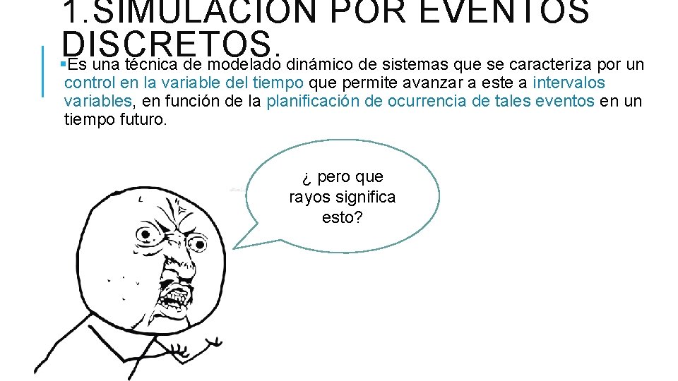 1. SIMULACION POR EVENTOS DISCRETOS. §Es una técnica de modelado dinámico de sistemas que